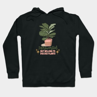 Introverted but willing to discuss plants Hoodie